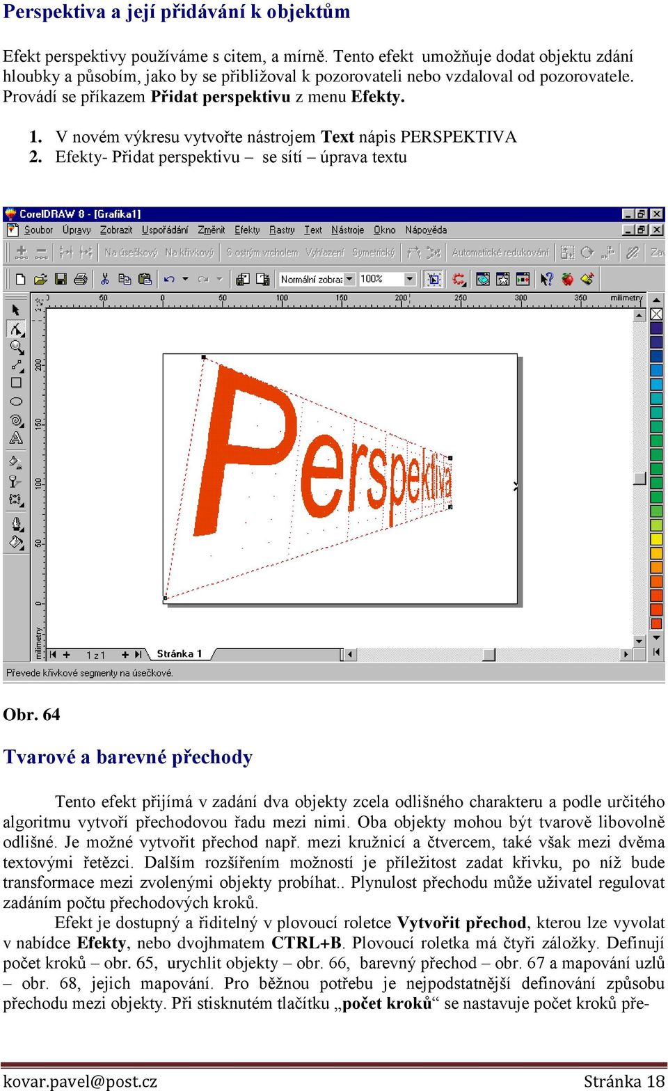 V novém výkresu vytvořte nástrojem Text nápis PERSPEKTIVA 2. Efekty- Přidat perspektivu se sítí úprava textu Obr.