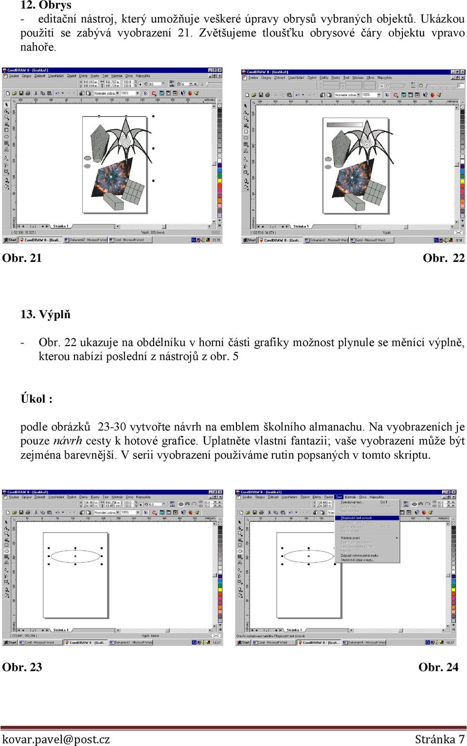 22 ukazuje na obdélníku v horní části grafiky možnost plynule se měnící výplně, kterou nabízí poslední z nástrojů z obr.