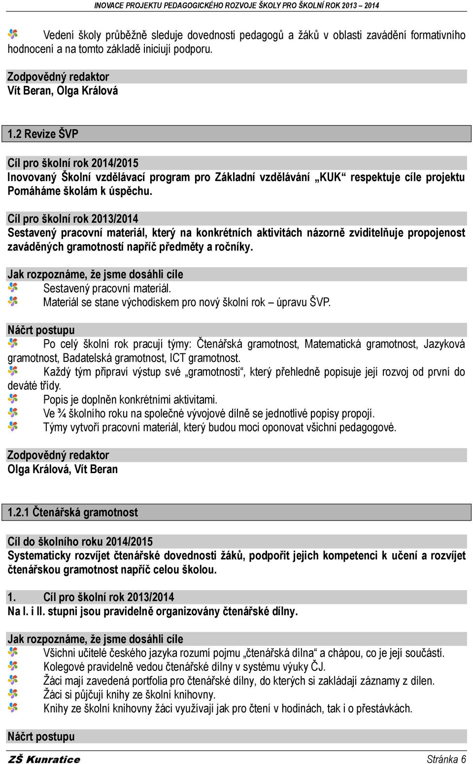 Sestavený pracovní materiál, který na konkrétních aktivitách názorně zviditelňuje propojenost zaváděných gramotností napříč předměty a ročníky. Sestavený pracovní materiál.