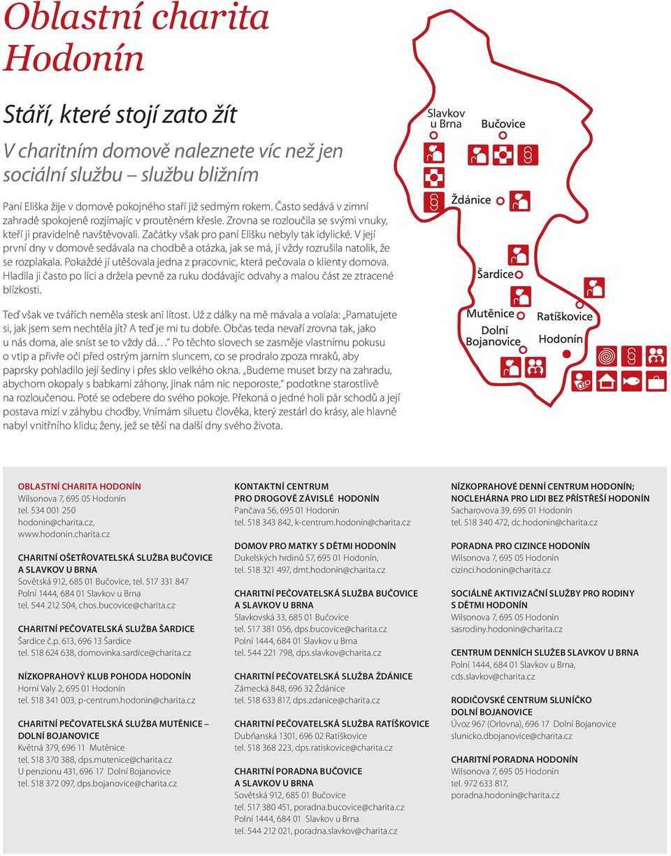 V její první dny v domově sedávala na chodbě a otázka, jak se má, jí vždy rozrušila natolik, že se rozplakala. Pokaždé jí utěšovala jedna z pracovnic, která pečovala o klienty domova.