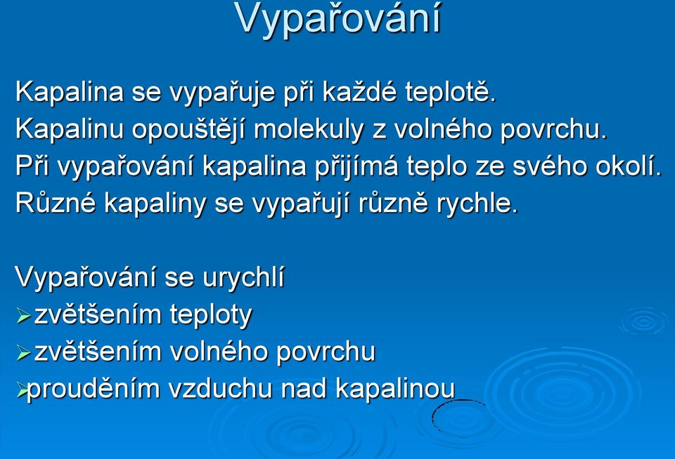 Při vypařování kapalina přijímá teplo ze svého okolí.