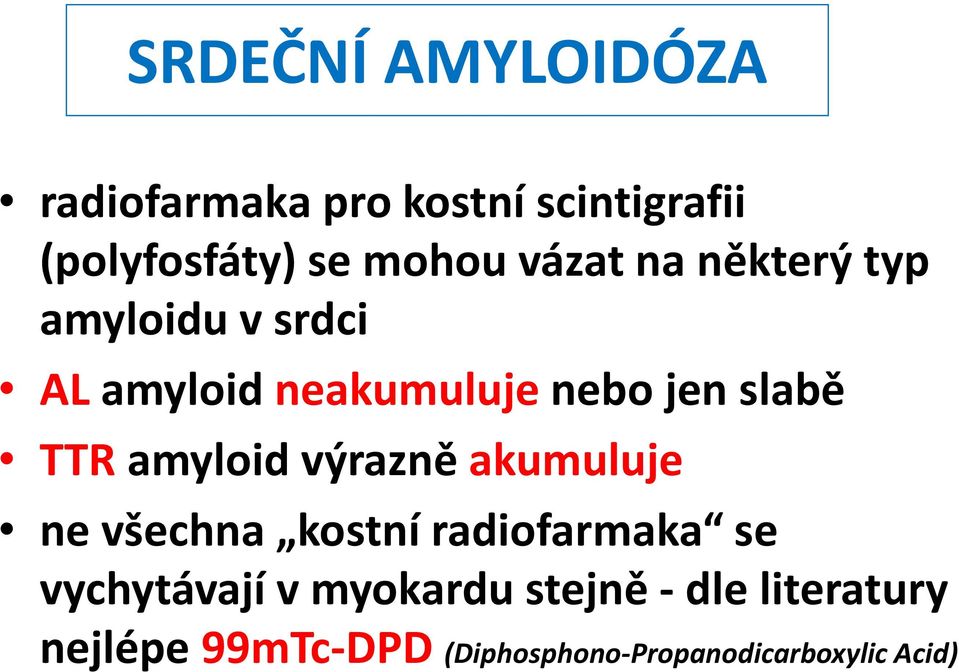 amyloid výrazně akumuluje ne všechna kostní radiofarmaka se vychytávají v