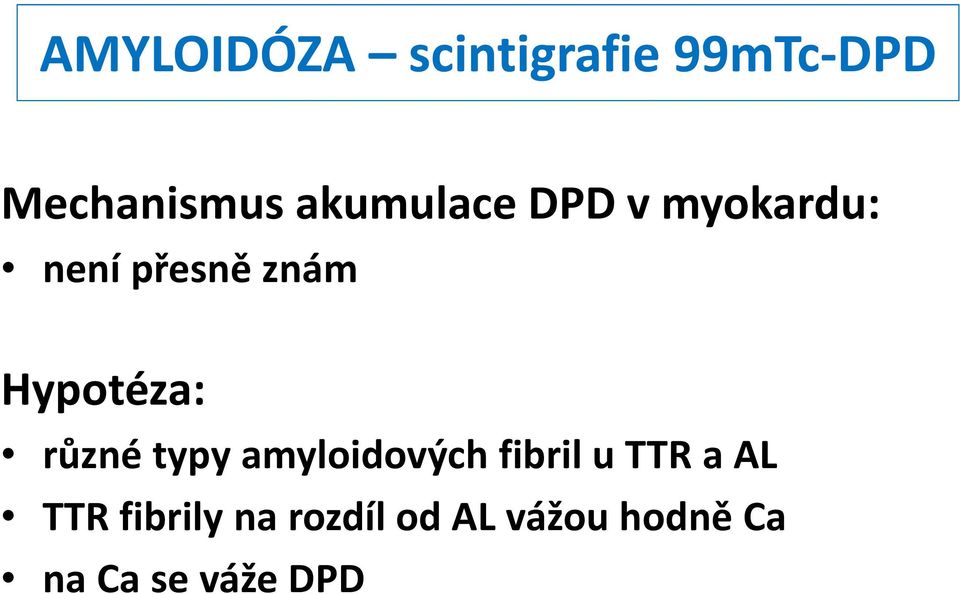 Hypotéza: různé typy amyloidových fibril u TTR a