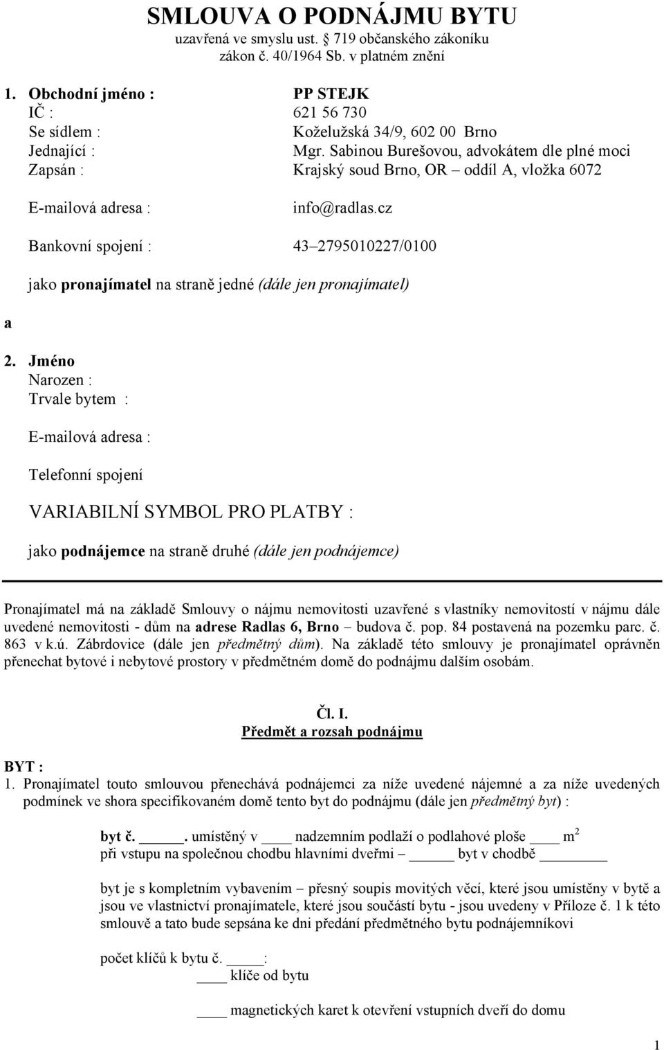 Sabinou Burešovou, advokátem dle plné moci Zapsán : Krajský soud Brno, OR oddíl A, vložka 6072 E-mailová adresa : info@radlas.