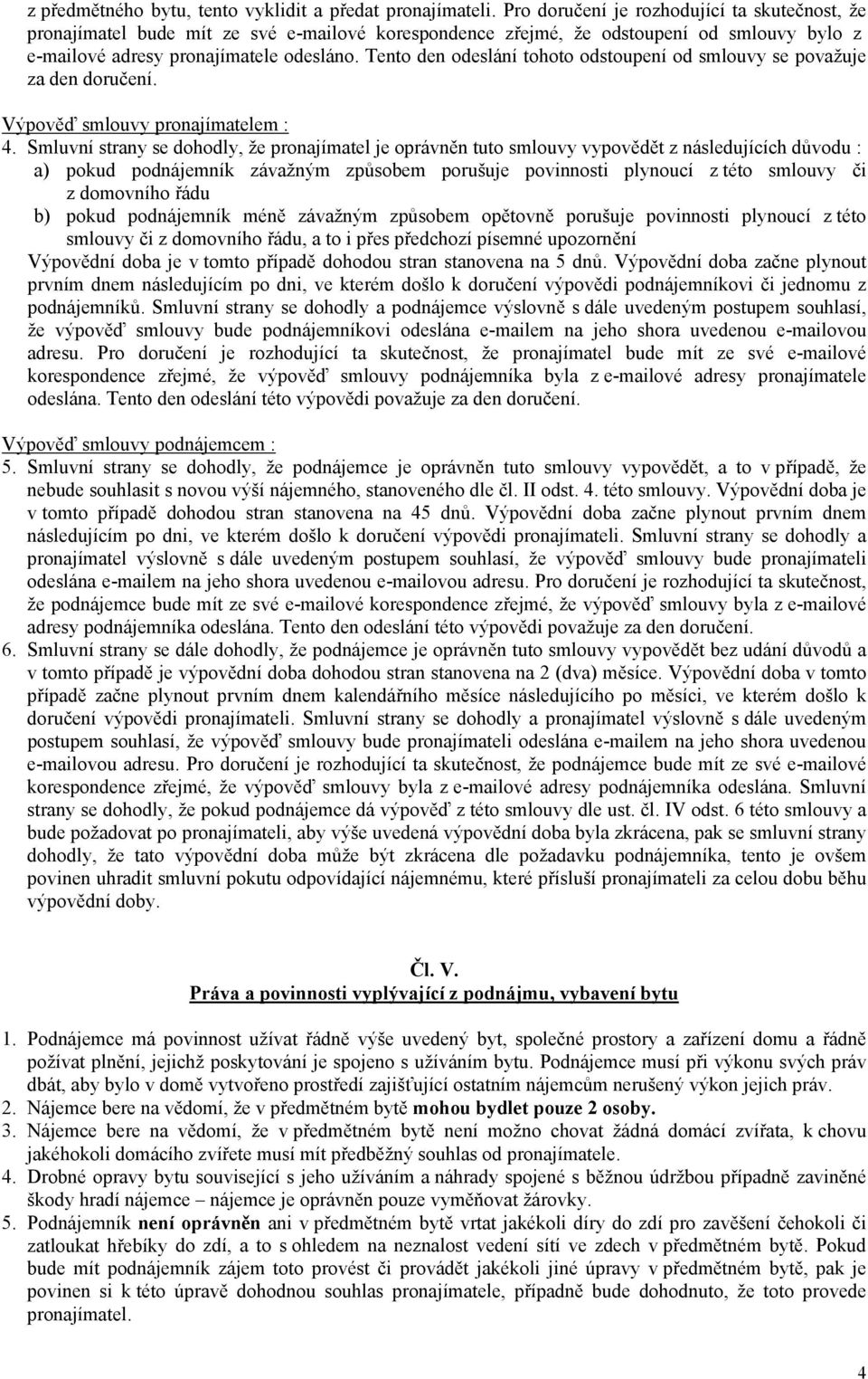 Tento den odeslání tohoto odstoupení od smlouvy se považuje za den doručení. Výpověď smlouvy pronajímatelem : 4.