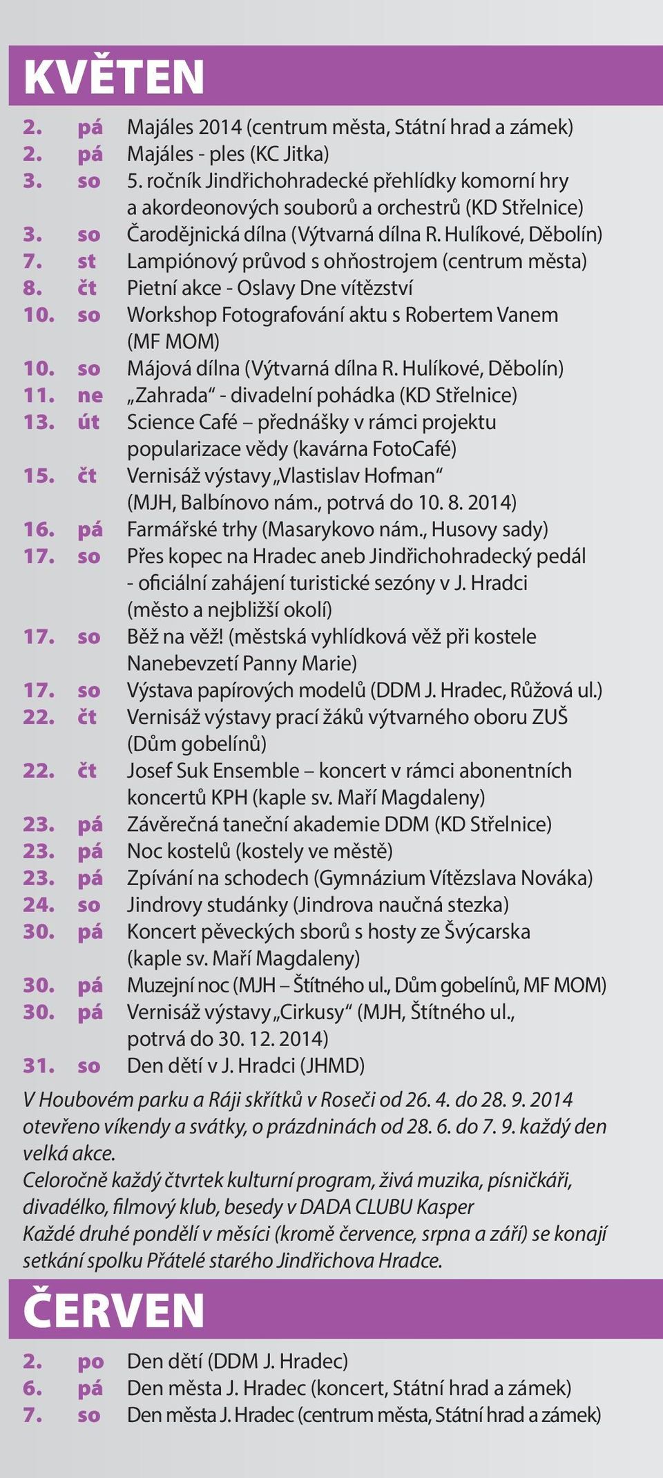 st Lampiónový průvod s ohňostrojem (centrum města) 8. čt Pietní akce - Oslavy Dne vítězství 10. so Workshop Fotografování aktu s Robertem Vanem 10. so Májová dílna (Výtvarná dílna R.