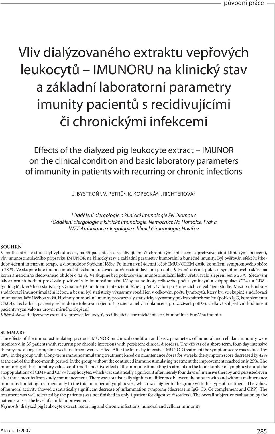 Richterová 3 1 Oddělení alergologie a klinické imunologie FN Olomouc 2 Oddělení alergologie a klinické imunologie, Nemocnice Na Homolce, Praha 3 NZZ Ambulance alergologie a klinické imunologie,