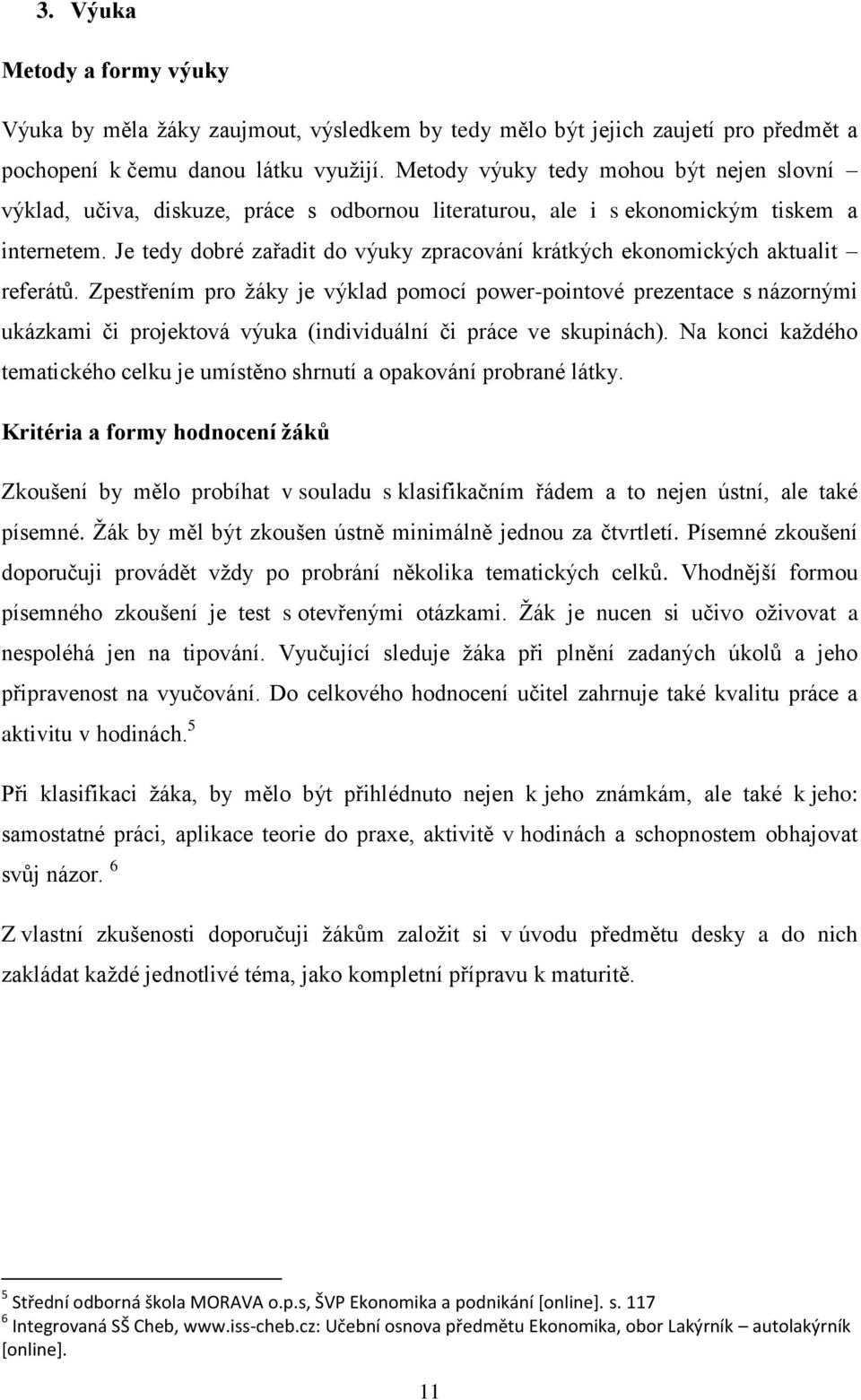 Je tedy dobré zařadit do výuky zpracování krátkých ekonomických aktualit referátů.