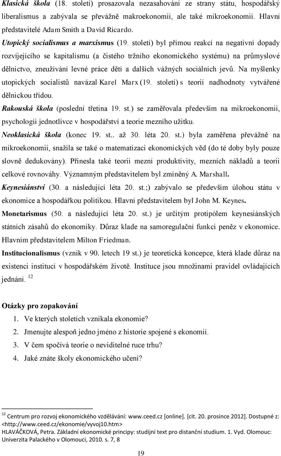 století) byl přímou reakcí na negativní dopady rozvíjejícího se kapitalismu (a čistého tržního ekonomického systému) na průmyslové dělnictvo, zneužívání levné práce dětí a dalších vážných sociálních