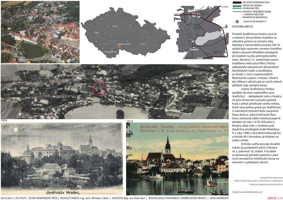 Na konci 12. století bylo území rozděleno mězi syny Vítka z Prčice, zakladately významných jihočeských šlechtických rodů: z Landštejna, ze Stráže, z Ústí a nejmocnějších Rožmberků a pánů z Hradce.