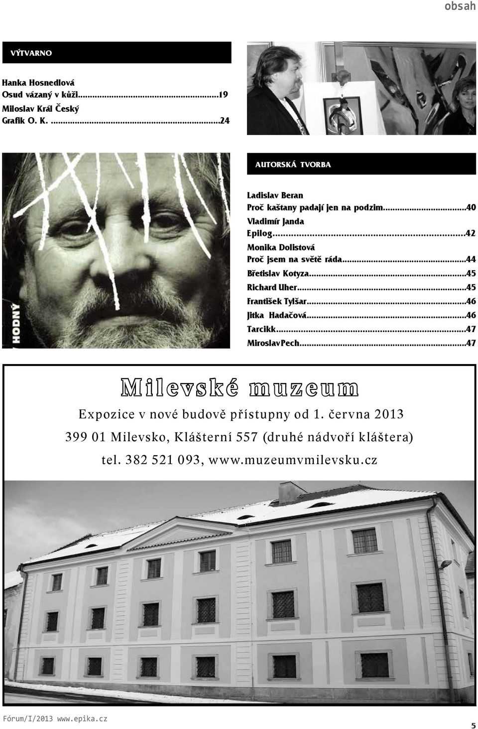 ..46 Jitka Hadačová...46 Tarcikk...47 Miroslav Pech...47 Milevské muzeum Expozice v nové budově přístupny od 1.