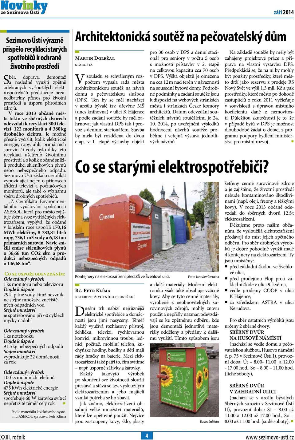 Je možné přesně vyčíslit, kolik elektrické energie, ropy, uhlí, primárních surovin či vody bylo díky této recyklaci ušetřeno životnímu prostředí a o kolik občané snížili produkci skleníkových plynů