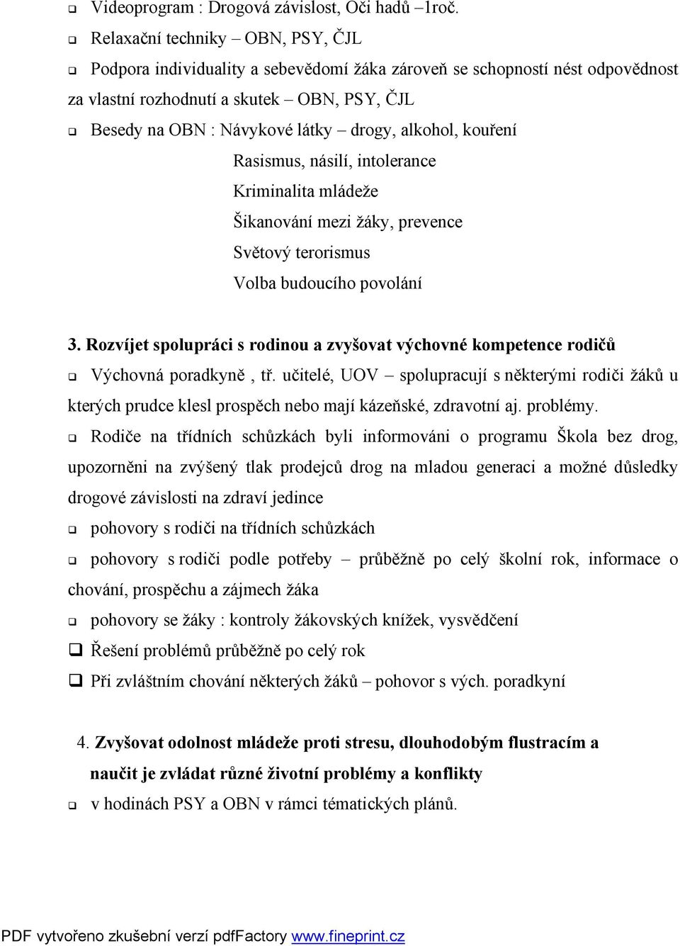 alkohol, kouření Rasismus, násilí, intolerance Kriminalita mládeže Šikanování mezi žáky, prevence Světový terorismus Volba budoucího povolání 3.