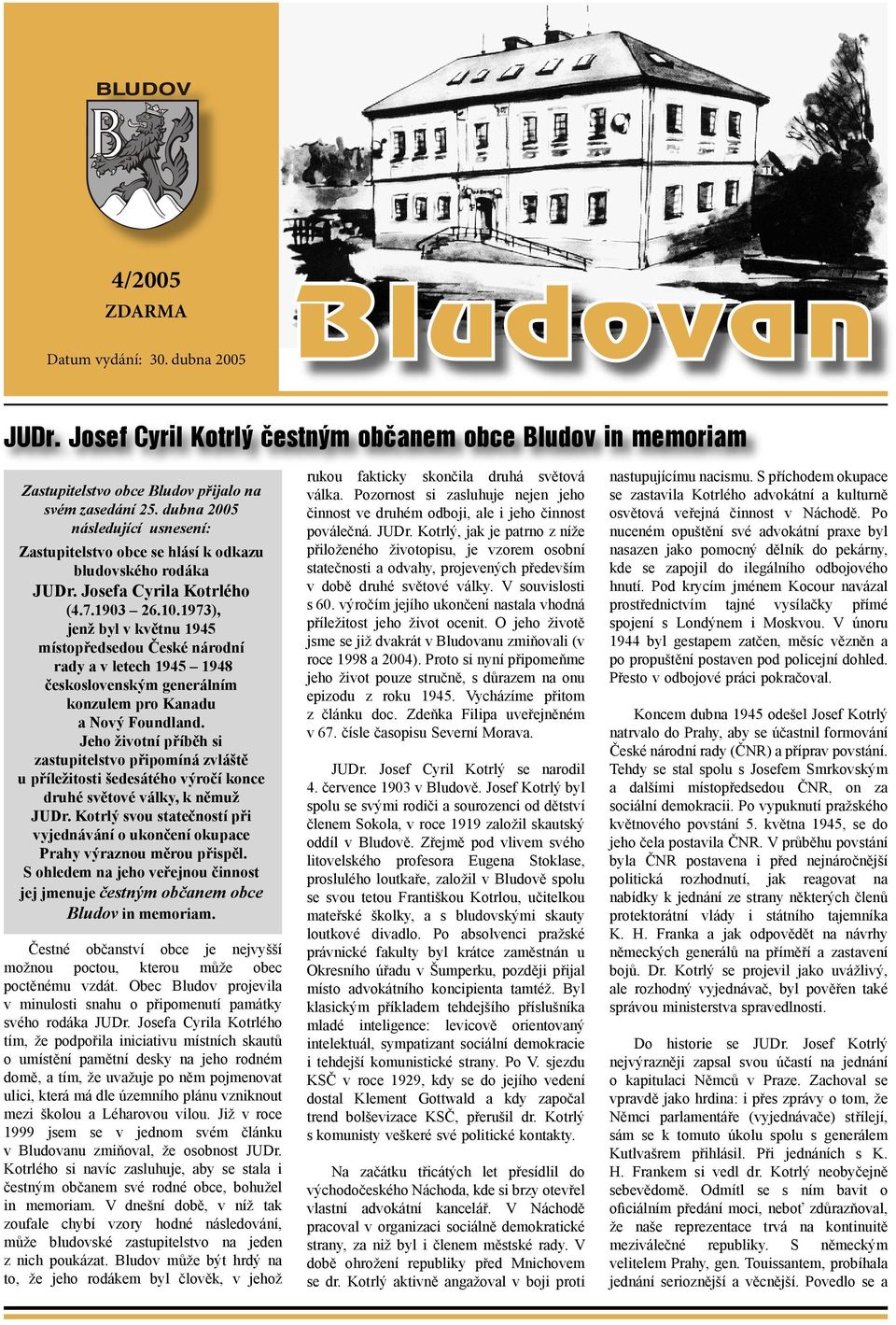 1973), jenž byl v květnu 1945 místopředsedou České národní rady a v letech 1945 1948 československým generálním konzulem pro Kanadu a Nový Foundland.