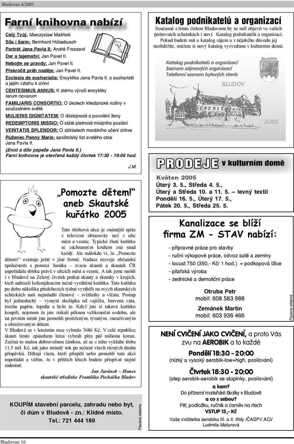 o eucharistii a jejím vztahu k církvi CENTESIMUS ANNUS: K stému výročí encykliky rerum novarum FAMILIARIS CONSORTIO: O úkolech křesťanské rodiny v součastném světě.