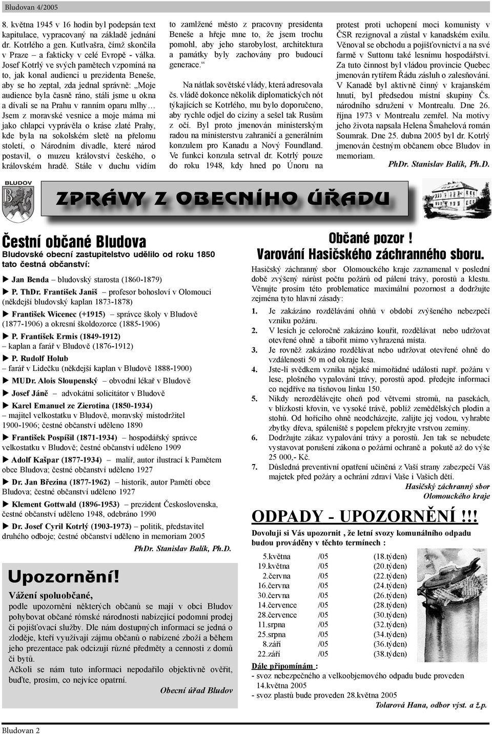 ranním oparu mlhy Jsem z moravské vesnice a moje máma mi jako chlapci vyprávěla o kráse zlaté Prahy, kde byla na sokolském sletě na přelomu století, o Národním divadle, které národ postavil, o muzeu