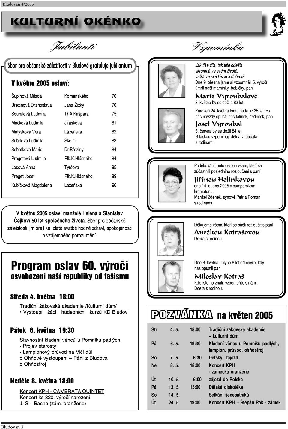 K.Hlásného 89 Kubíčková Magdalena Lázeňská 96 V květnu 2005 oslaví manželé Helena a Stanislav Čejkoví 50 let společného života.