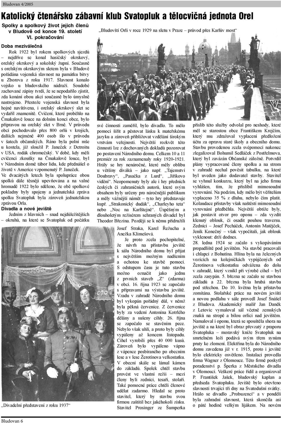 župní. Současně s orelským okrskovým sletem byla v Bludově pořádána vojenská slavnost na památku bitvy u Zborova z roku 1917. Slavnost konalo vojsko u bludovského nádraží.