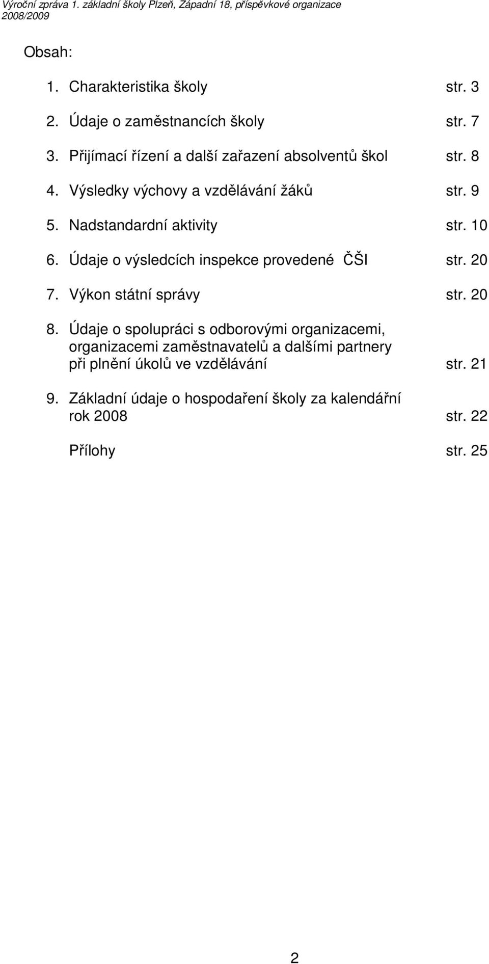 Nadstandardní aktivity str. 10 6. Údaje o výsledcích inspekce provedené ČŠI str. 20 7. Výkon státní správy str. 20 8.