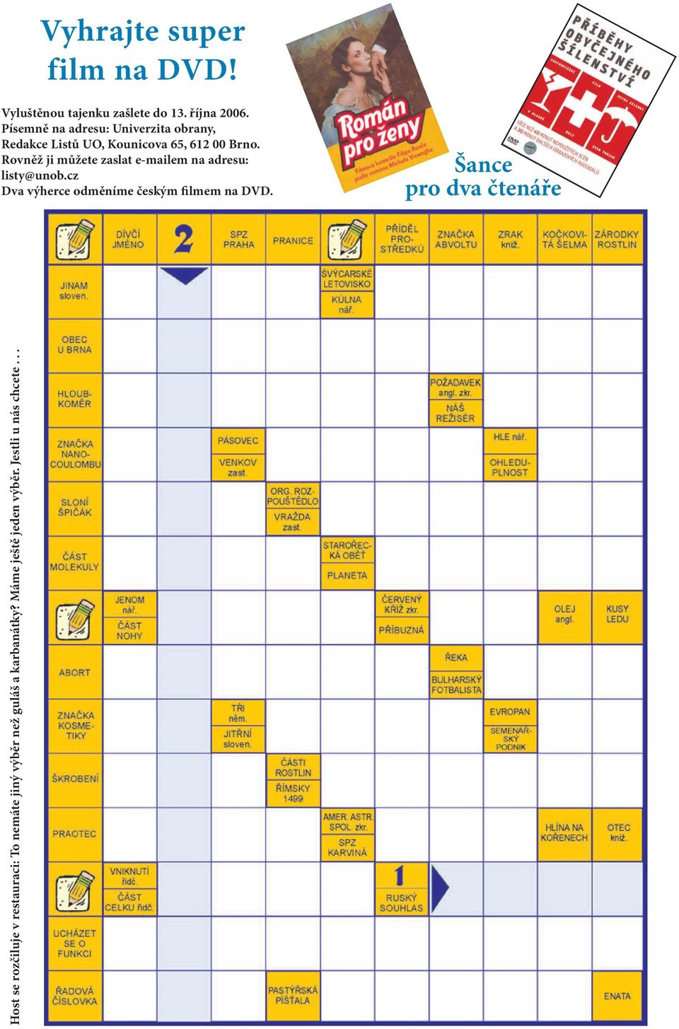 Rovněž ji můžete zaslat e-mailem na adresu: listy@unob.cz Dva výherce odměníme českým filmem na DVD.
