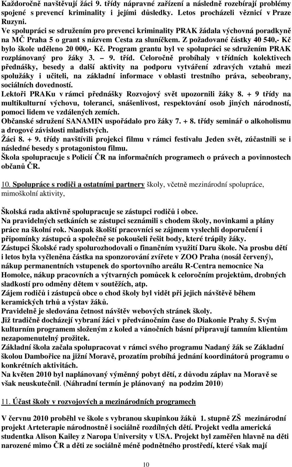 Program grantu byl ve spolupráci se sdružením PRAK rozplánovaný pro žáky 3. 9. tříd.