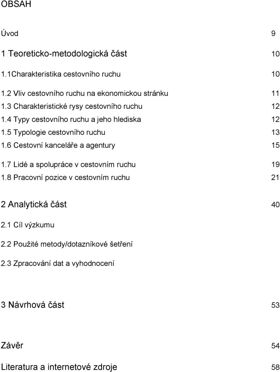 4 Typy cestovního ruchu a jeho hlediska 12 1.5 Typologie cestovního ruchu 13 1.6 Cestovní kanceláře a agentury 15 1.