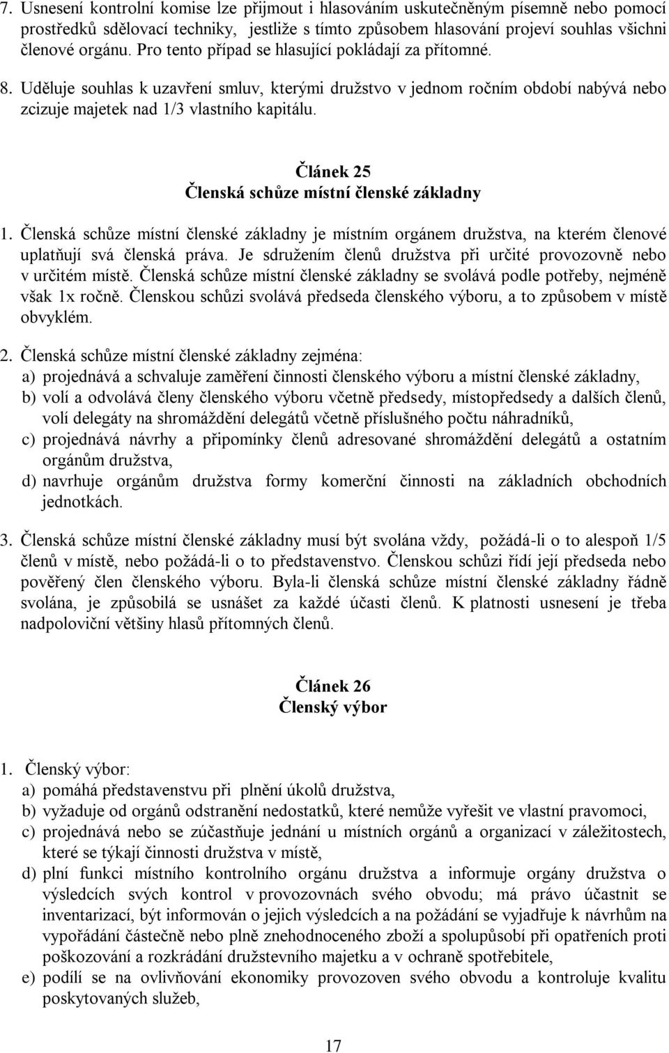 Článek 25 Členská schůze místní členské základny 1. Členská schůze místní členské základny je místním orgánem družstva, na kterém členové uplatňují svá členská práva.