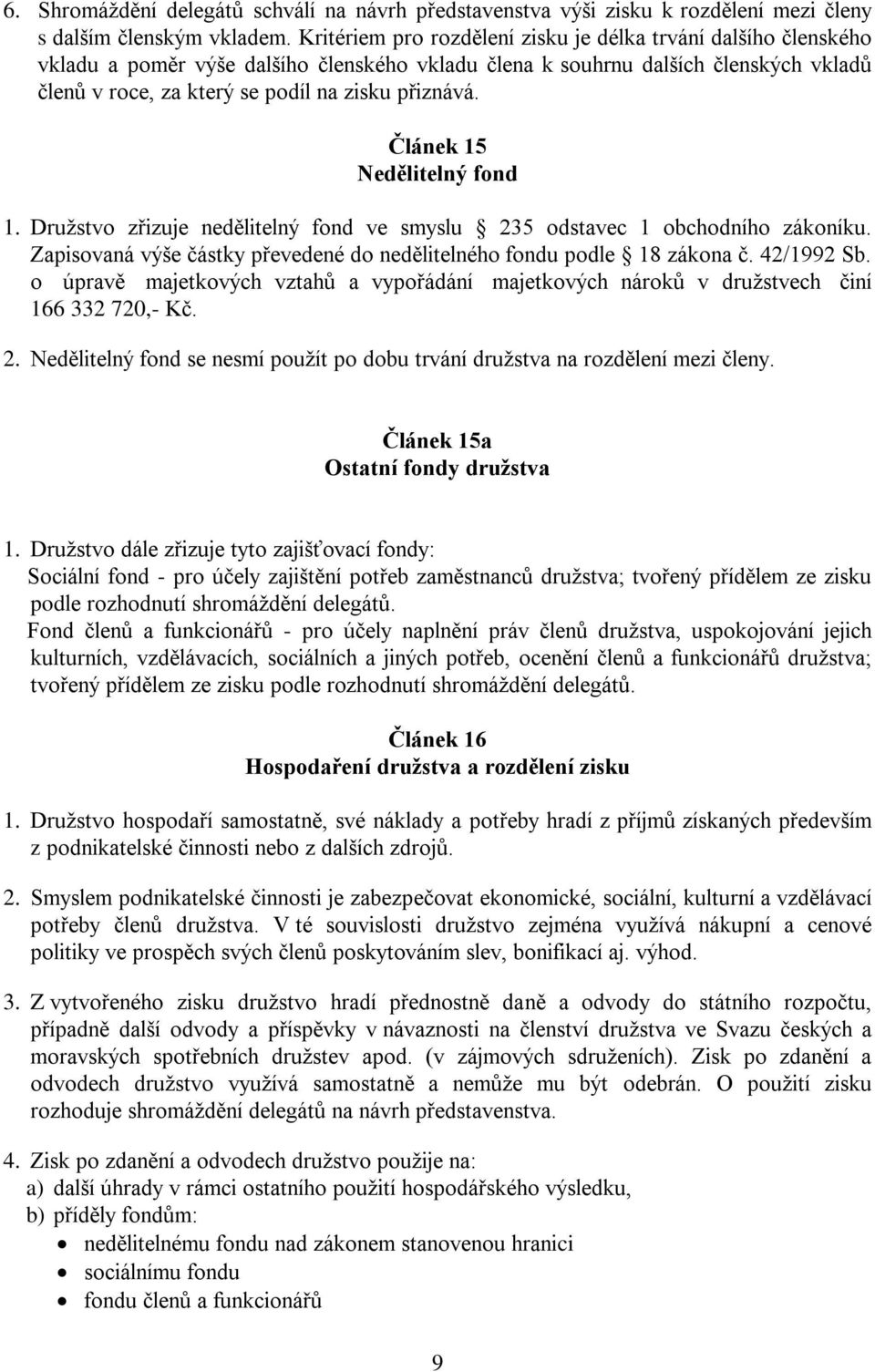 Článek 15 Nedělitelný fond 1. Družstvo zřizuje nedělitelný fond ve smyslu 235 odstavec 1 obchodního zákoníku. Zapisovaná výše částky převedené do nedělitelného fondu podle 18 zákona č. 42/1992 Sb.