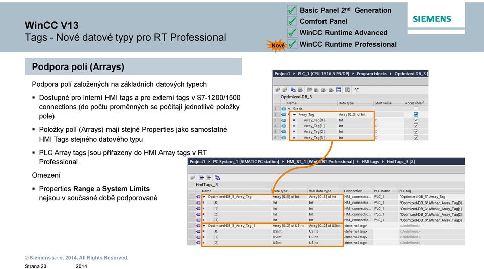 stejné Properties jako samostatné HMI Tags stejného datového typu PLC Array tags jsou p i azeny do HMI Array tags v RT Professional Omezení Properties Range a System Limits nejsou v sou
