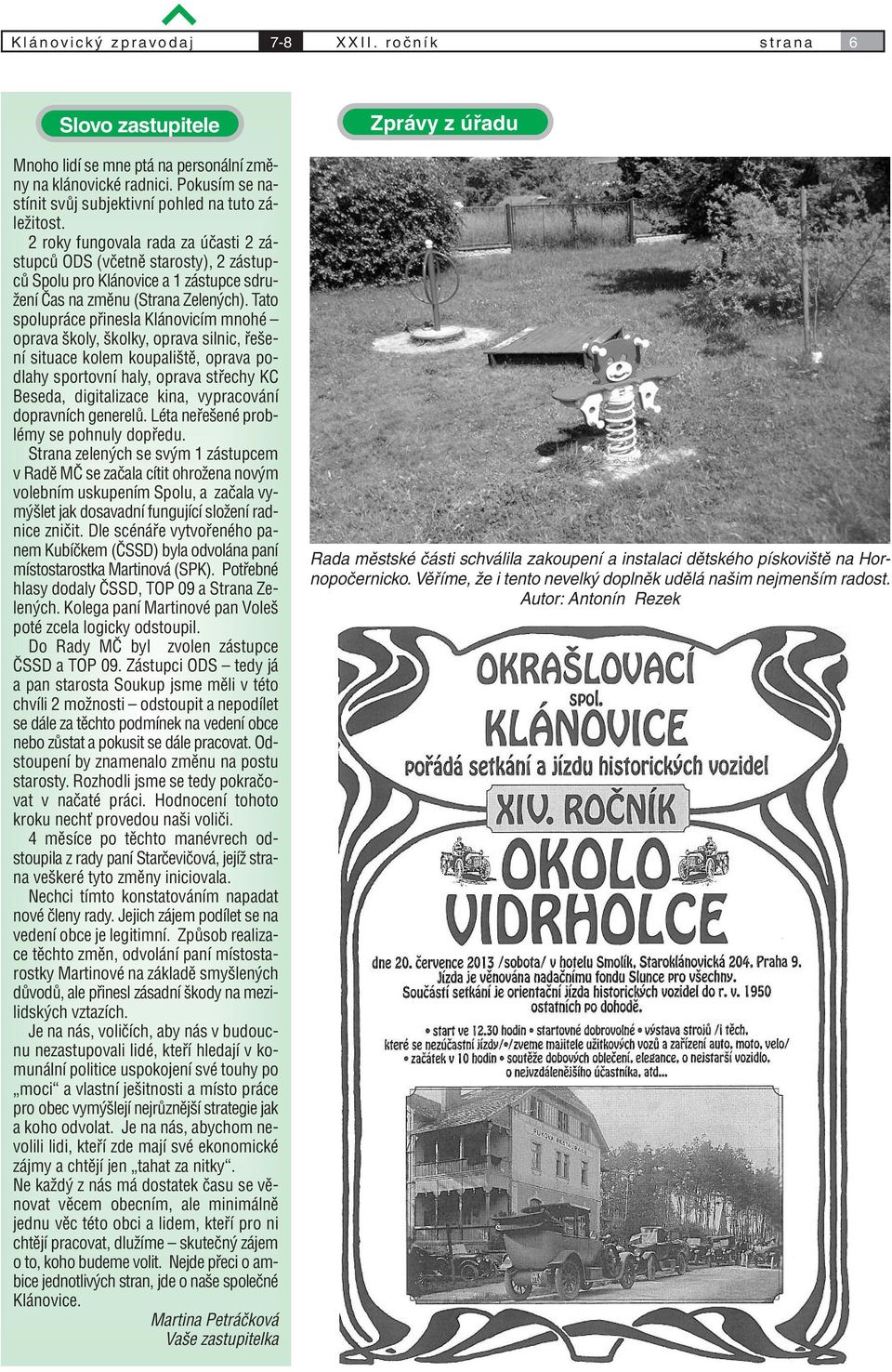 2 roky fungovala rada za účasti 2 zástupců ODS (včetně starosty), 2 zástupců Spolu pro Klánovice a 1 zástupce sdružení Čas na změnu (Strana Zelených).