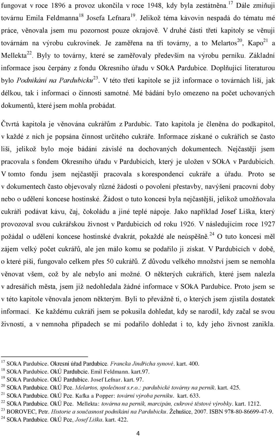 Je zaměřena na tři továrny, a to Melartos 20, Kapo 21 a Mellekta 22. Byly to továrny, které se zaměřovaly především na výrobu perníku.