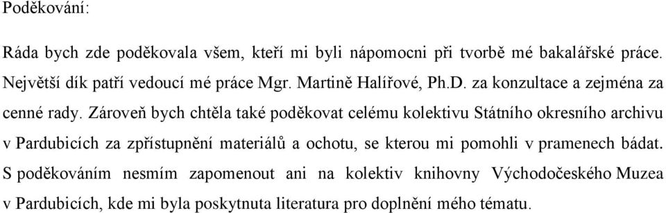 Zároveň bych chtěla také poděkovat celému kolektivu Státního okresního archivu v Pardubicích za zpřístupnění materiálů a ochotu,