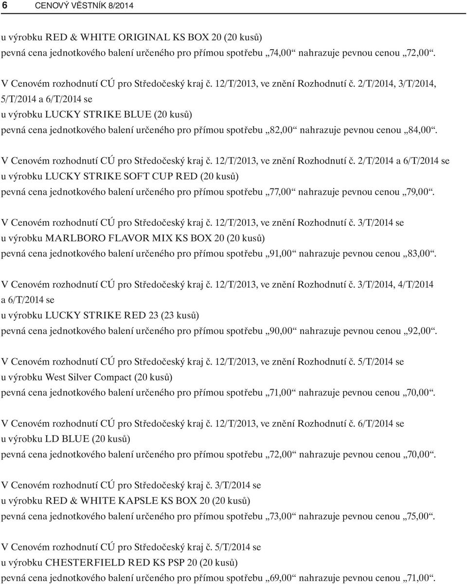 2/T/2014, 3/T/2014, 5/T/2014 a 6/T/2014 se u výrobku LUCKY STRIKE BLUE (20 kusů) pevná cena jednotkového balení určeného pro přímou spotřebu 82,00 nahrazuje pevnou cenou 84,00.