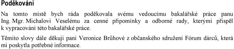 Michalovi Veselému za cenné připomínky a odborné rady, kterými přispěl k