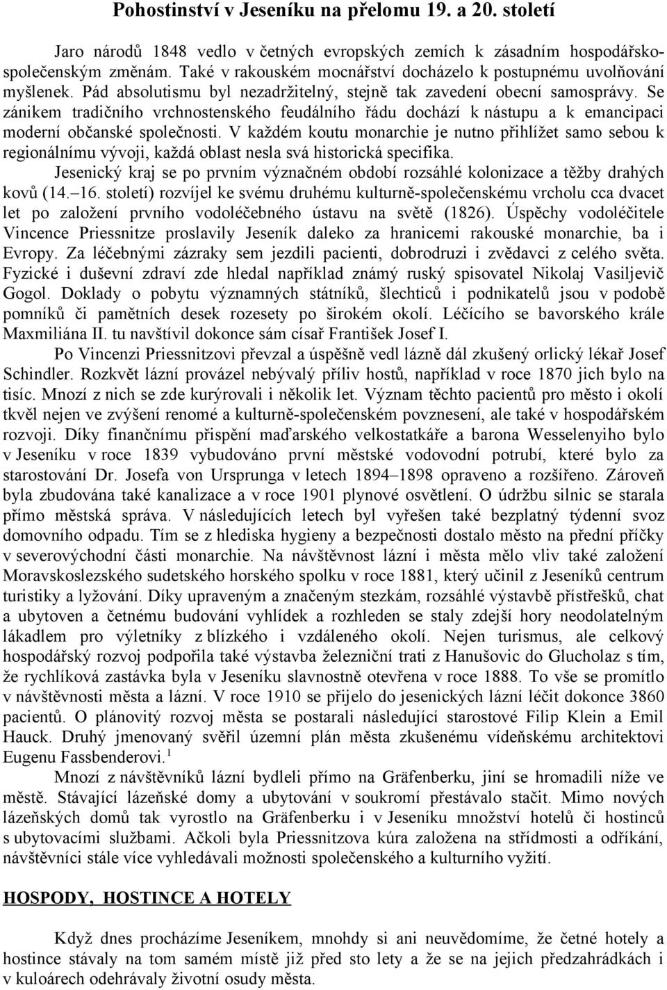 Se zánikem tradičního vrchnostenského feudálního řádu dochází k nástupu a k emancipaci moderní občanské společnosti.