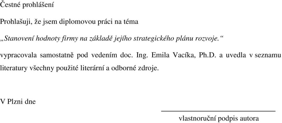 vypracovala samostatně pod vedením doc. Ing. Emila Vacíka, Ph.D.