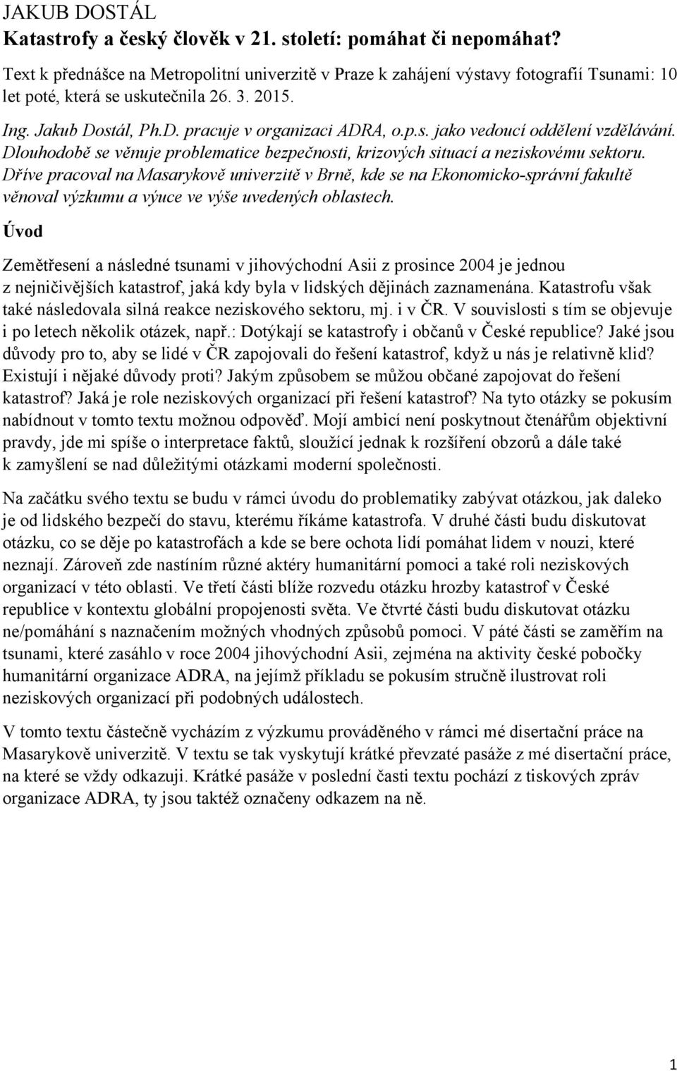 Dlouhodobě se věnuje problematice bezpečnosti, krizových situací a neziskovému sektoru.