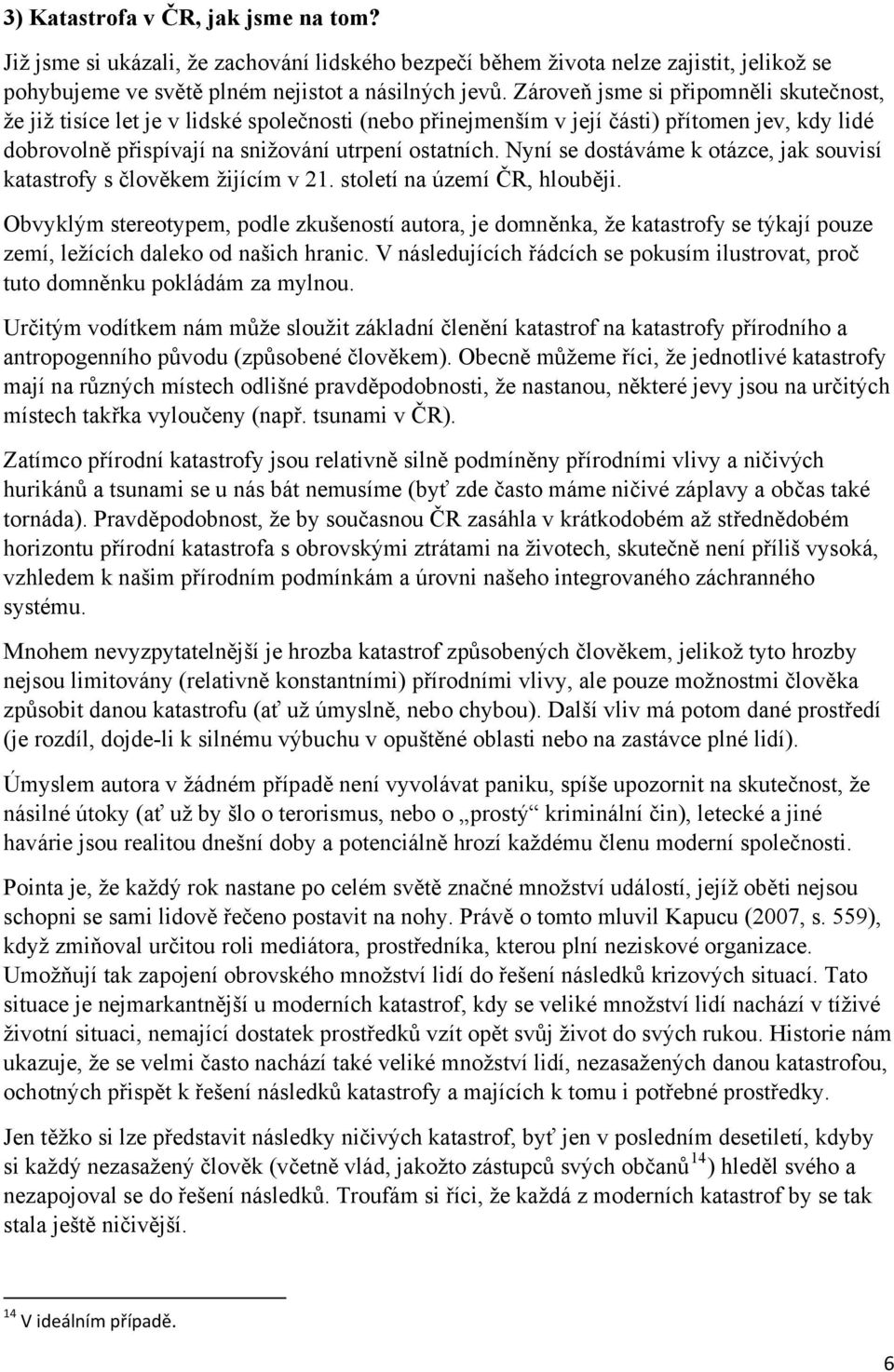 Nyní se dostáváme k otázce, jak souvisí katastrofy s člověkem žijícím v 21. století na území ČR, hlouběji.