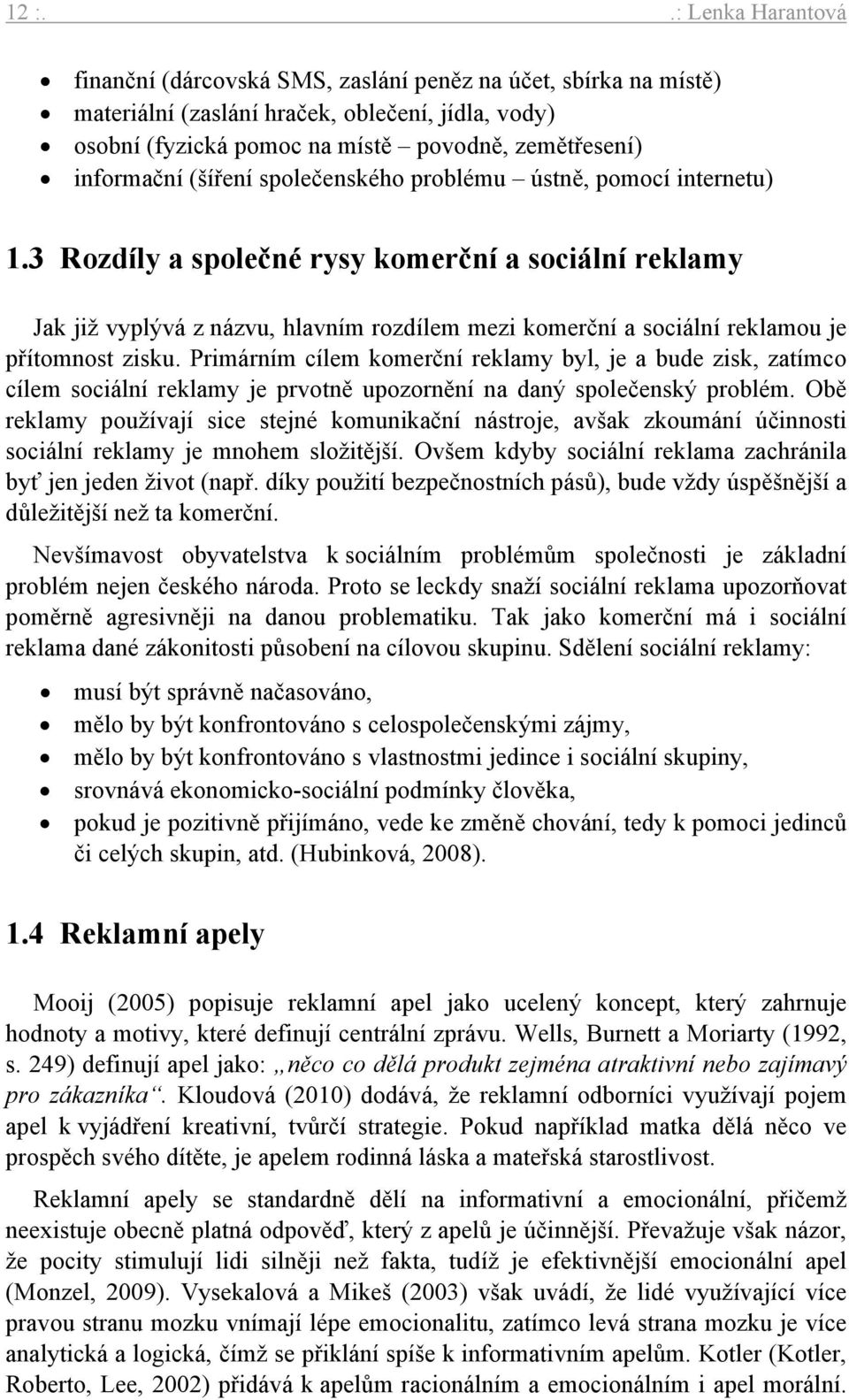 3 Rozdíly a společné rysy komerční a sociální reklamy Jak již vyplývá z názvu, hlavním rozdílem mezi komerční a sociální reklamou je přítomnost zisku.