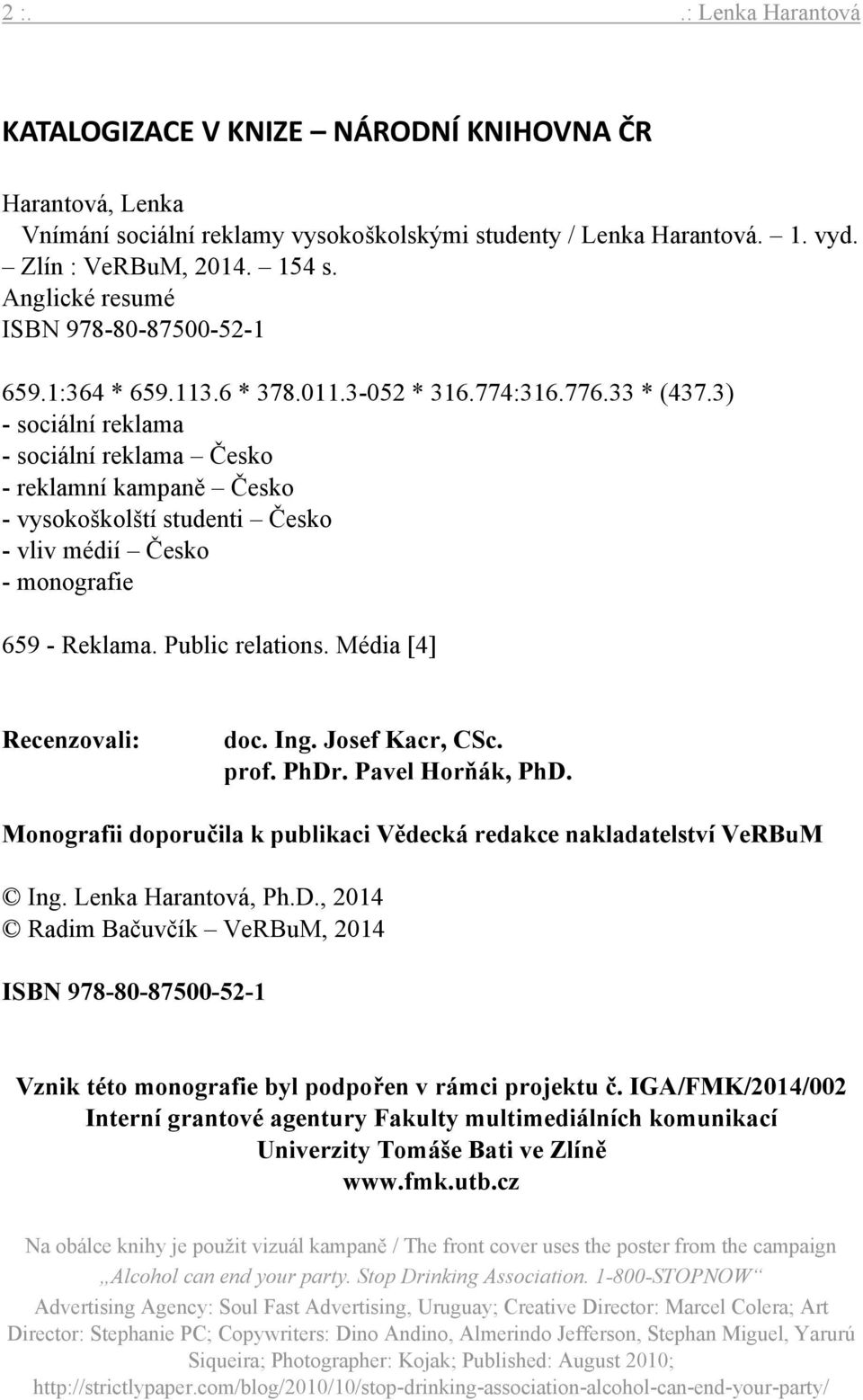 3) - sociální reklama - sociální reklama Česko - reklamní kampaně Česko - vysokoškolští studenti Česko - vliv médií Česko - monografie 659 - Reklama. Public relations. Média [4] Recenzovali: doc. Ing.