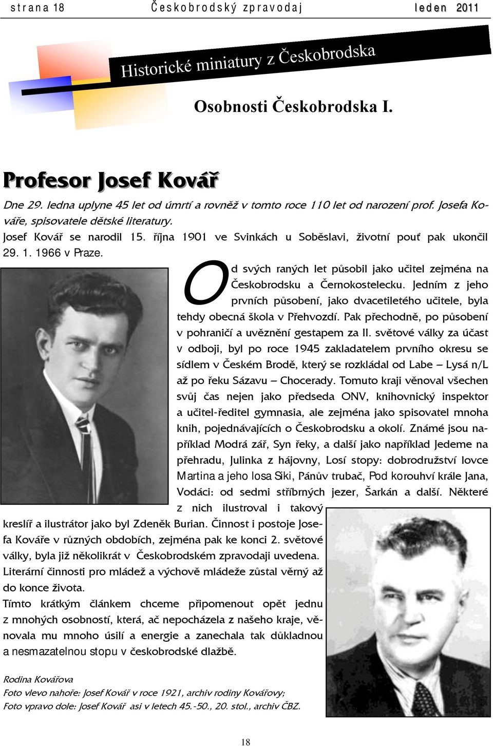 října 1901 ve Svinkách u Soběslavi, životní pouť pak ukončil 29. 1. 1966 v Praze. O d svých raných let působil jako učitel zejména na Českobrodsku a Černokostelecku.