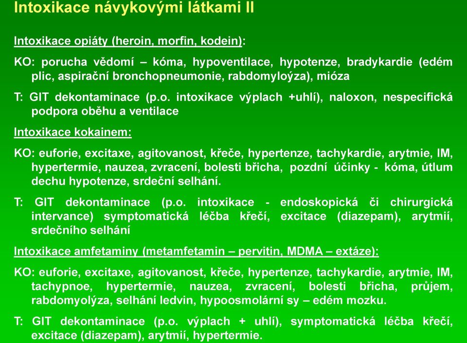 intoxikace výplach +uhlí), naloxon, nespecifická podpora oběhu a ventilace Intoxikace kokainem: KO: euforie, excitaxe, agitovanost, křeče, hypertenze, tachykardie, arytmie, IM, hypertermie, nauzea,