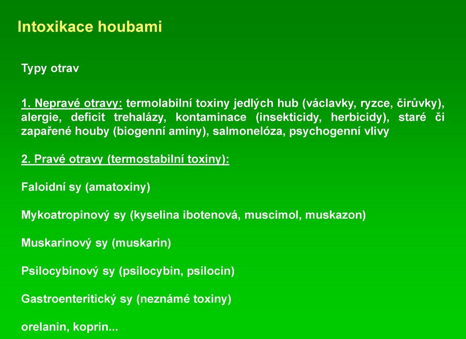 (insekticidy, herbicidy), staré či zapařené houby (biogenní aminy), salmonelóza, psychogenní vlivy 2.