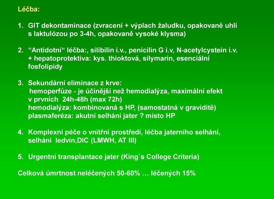 Sekundární eliminace z krve: hemoperfůze - je účinější než hemodialýza, maximální efekt v prvních 24h-48h (max 72h) hemodialýza: kombinovaná s HP, (samostatná v graviditě)