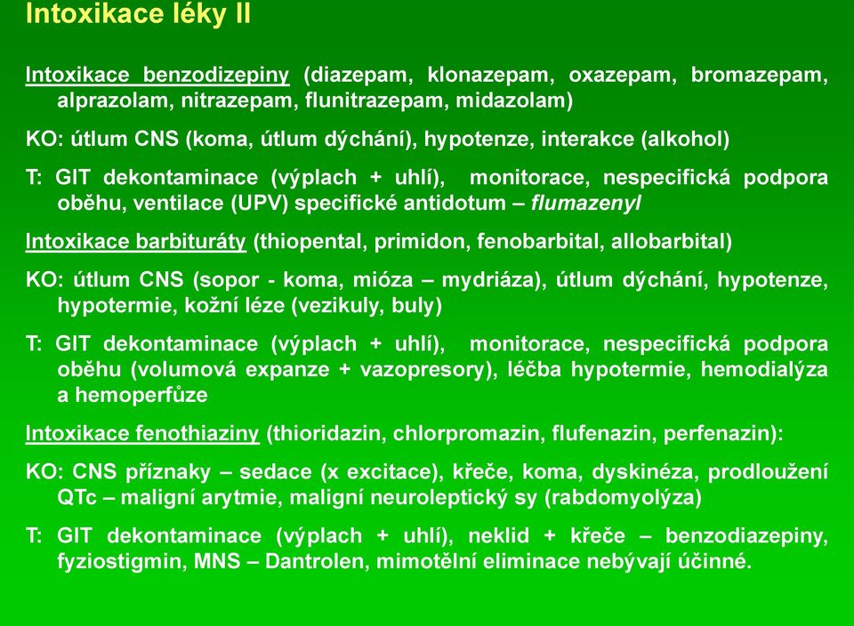 allobarbital) KO: útlum CNS (sopor - koma, mióza mydriáza), útlum dýchání, hypotenze, hypotermie, kožní léze (vezikuly, buly) T: GIT dekontaminace (výplach + uhlí), monitorace, nespecifická podpora