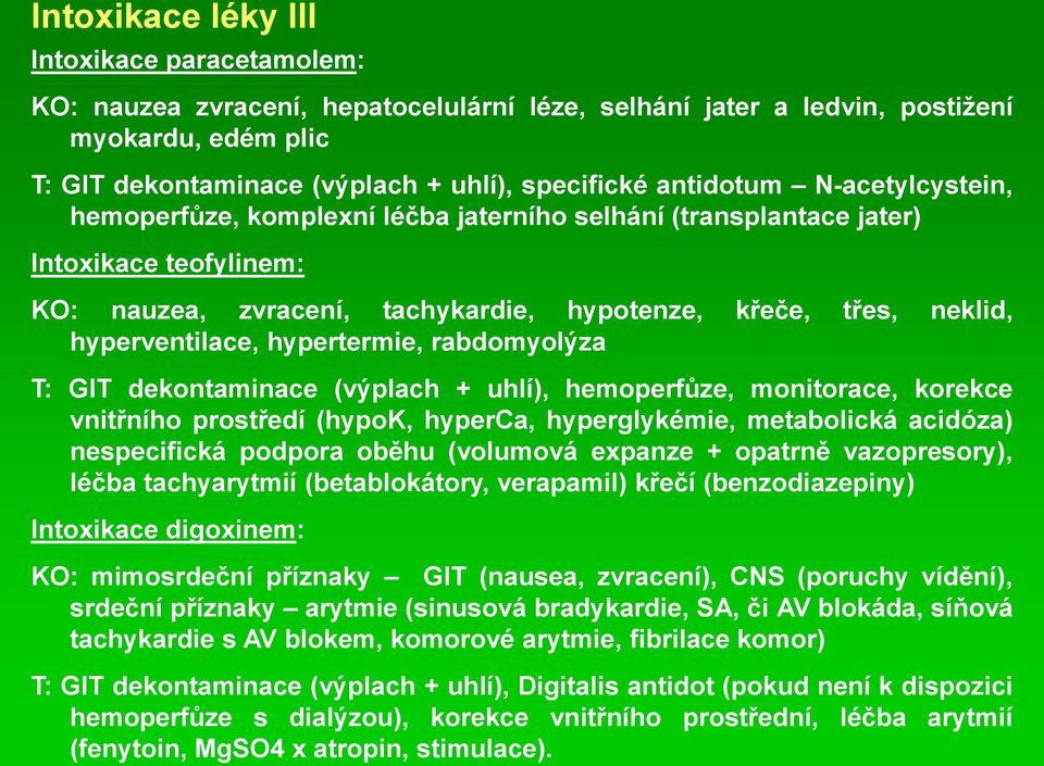 hyperventilace, hypertermie, rabdomyolýza T: GIT dekontaminace (výplach + uhlí), hemoperfůze, monitorace, korekce vnitřního prostředí (hypok, hyperca, hyperglykémie, metabolická acidóza) nespecifická