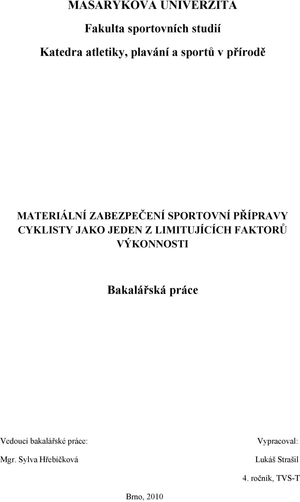 JEDEN Z LIMITUJÍCÍCH FAKTORŮ VÝKONNOSTI Bakalářská práce Vedoucí bakalářské