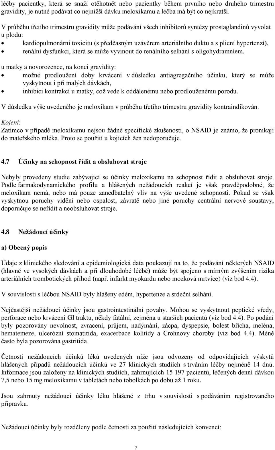 hypertenzí), renální dysfunkci, která se může vyvinout do renálního selhání s oligohydramniem.