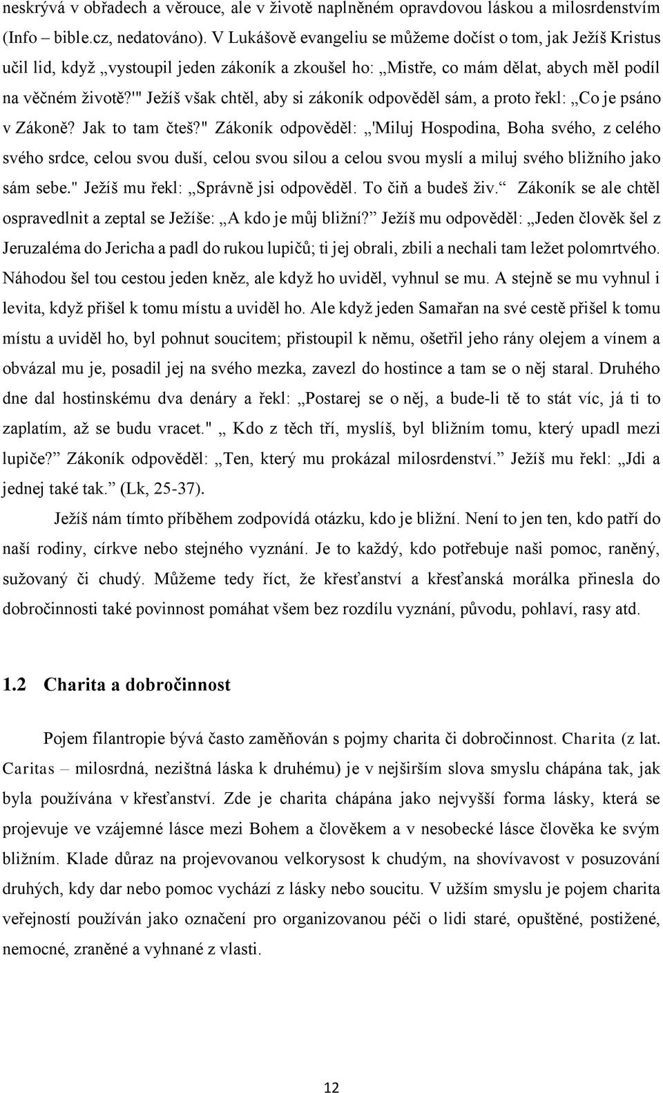 '" Ježíš však chtěl, aby si zákoník odpověděl sám, a proto řekl: Co je psáno v Zákoně? Jak to tam čteš?