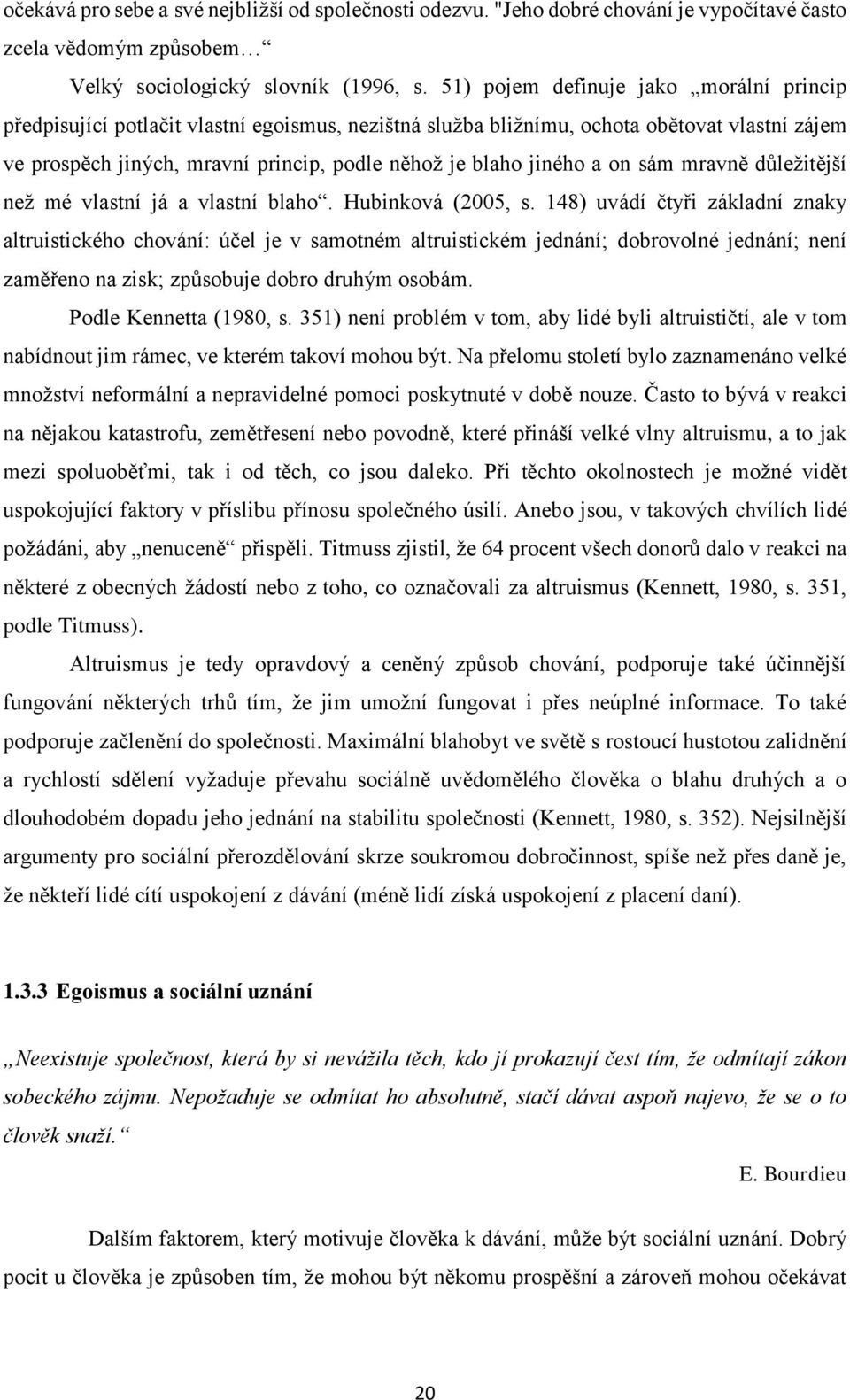 a on sám mravně důležitější než mé vlastní já a vlastní blaho. Hubinková (2005, s.